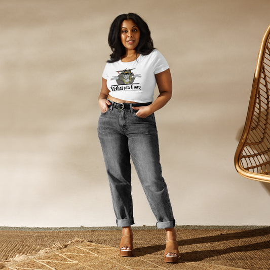 Women’s Crop Tee What can I say